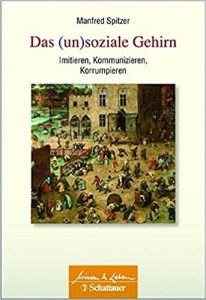 "Das (un)soziale Gehirn" (Schattauer Gmbh, 2013) von Pro. Dr. Dr. Spitzer ist mein Lesezeichen im Februar. © Amazon.de