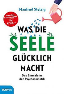 "Was die Seele glücklich macht" weiß Dr. med. Manfred Stelzig in seinem Bestseller zu beschreiben. © google books